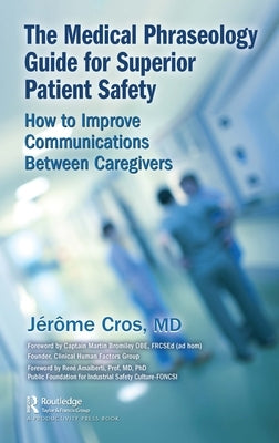 The Medical Phraseology Guide for Superior Patient Safety: How to Improve Communications Between Caregivers by Cros, Jerome