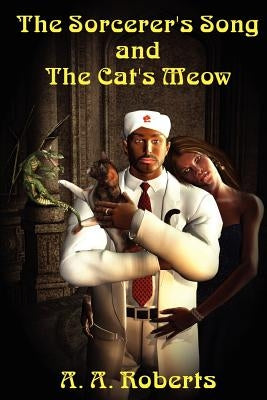 The Sorcerer's Song and the Cat's Meow by Roberts, Arthur