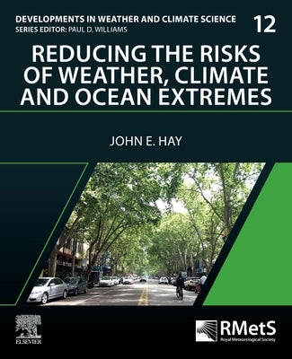 Reducing the Risks of Weather, Climate and Ocean Extremes: Volume 12 by Hay, John E.