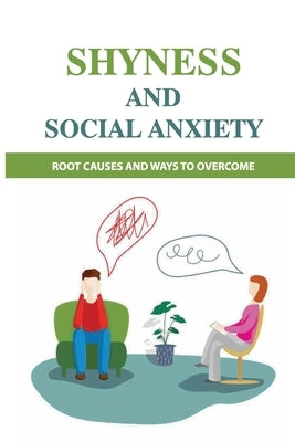 Shyness And Social Anxiety: Root Causes And Ways To Overcome: Shyness Treatment by Westcott, Elmo