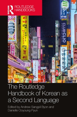 The Routledge Handbook of Korean as a Second Language by Byon, Andrew Sangpil