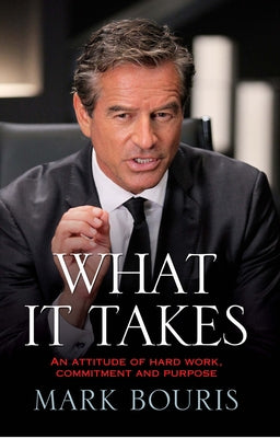 What It Takes: An Attitude of Hard Work, Commitment and Purpose by Bouris, Mark