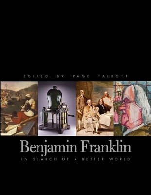 Benjamin Franklin: In Search of a Better World by Talbott, Page