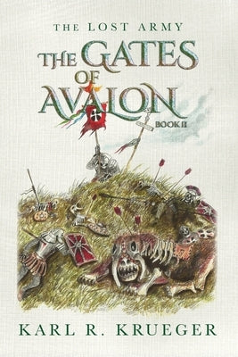 The Gates of Avalon: The Lost Army - Book II by Krueger, Karl R.