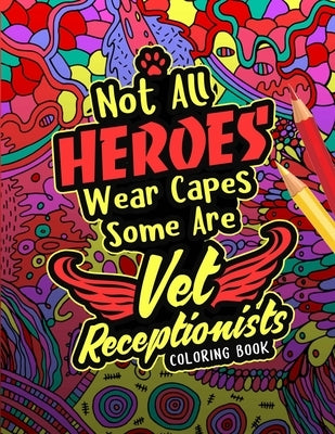 Vet Receptionist Coloring Book: A Veterinary Receptionist Coloring Book for Adults A Snarky & Humorous Adult Coloring Book for Vet Receptionists Vet R by Press, Vet Receptionists Passion