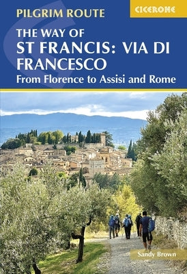 The Way of St Francis: Via Di Francesco: From Florence to Assisi and Rome by Brown, Sandy
