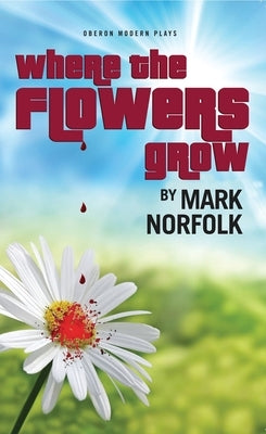 Where the Flowers Grow by Norfolk, Mark