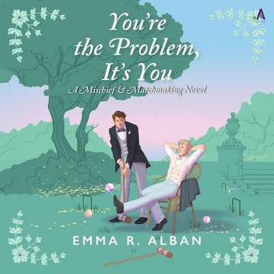 You're the Problem, It's You by Alban, Emma R.