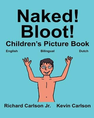 Naked! Bloot!: Children's Picture Book English-Dutch (Bilingual Edition) (www.rich.center) by Carlson, Kevin
