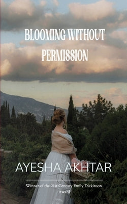 Blooming without permission whispers of strength, Echoes of Faith. by Akhtar, Ayesha