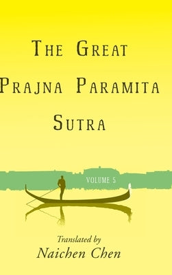 The Great Prajna Paramita Sutra, Volume 5 by Chen, Naichen