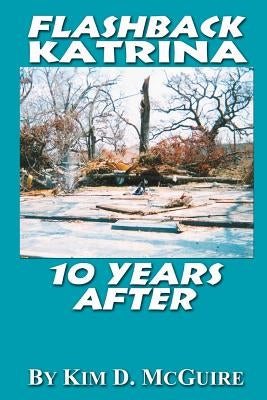 Flashback Katrina 10 Years After by McGuire, Kim D.