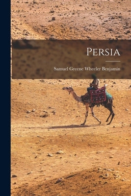 Persia by Benjamin, Samuel Greene Wheeler