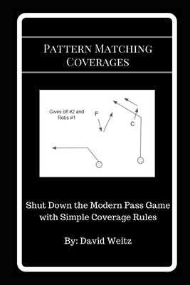 Pattern Matching Coverages: Shut Down the Modern Pass Game with Simple Coverage Rules by Weitz, David