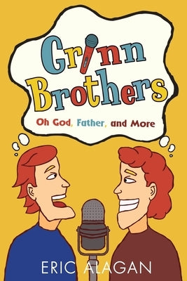 Grinn Brothers: Oh God, Father, and More by Alagan, Eric