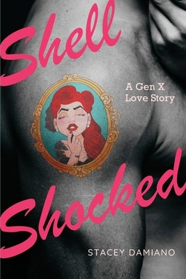 Shell Shocked: A Gen X Love Story by Damiano, Stacey L.
