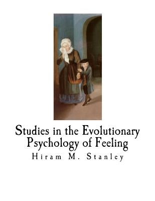 Studies in the Evolutionary Psychology of Feeling by Stanley, Hiram M.