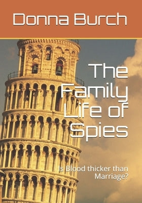 The Family Life of Spies: Is Blood thicker than Marriage? by Burch, Donna J.