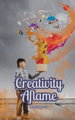 Creativity Aflame by Maurus, Meelis