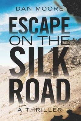 Escape on the Silk Road by Moore, Dan
