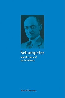 Schumpeter and the Idea of Social Science by Shionoya, Yuichi
