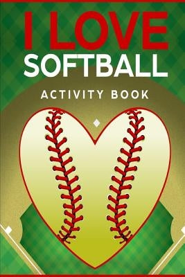 I Love Softball Activity Book: Roadtrip Travel Games On The Go (Pocket Edition) by Wheeler, Keith