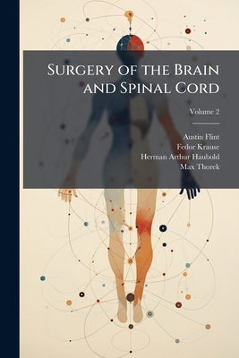 Surgery of the Brain and Spinal Cord by Flint, Austin