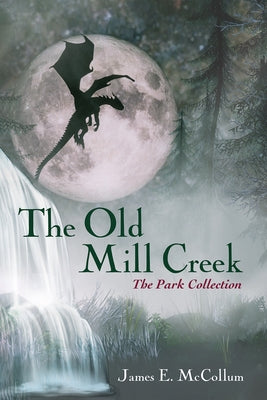 The Old Mill Creek by McCollum, James E.