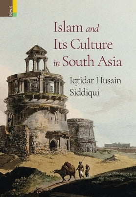 Islam and Its Culture in South Asia by Siddiqui, Iqtidar Husain