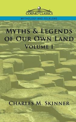 Myths & Legends of Our Own Land, Vol. 1 by Skinner, Charles M.