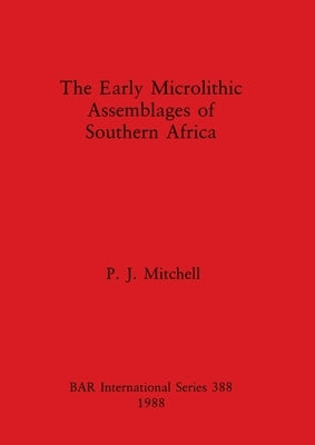 The Early Microlithic Assemblages in Soutern Africa by Mitchell, P. J.