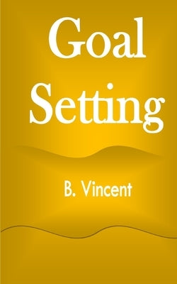 Goal Setting by Vincent, B.