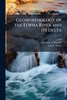 Geomorphology of the Elwha River and its Delta by Et Al