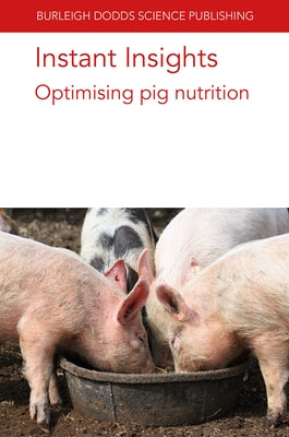 Instant Insights: Optimising Pig Nutrition by Van Barneveld, R. J.