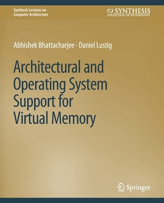 Architectural and Operating System Support for Virtual Memory by Bhattacharjee, Abhishek