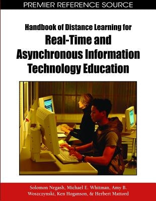 Handbook of Distance Learning for Real-Time and Asynchronous Information Technology Education by Negash, Solomon