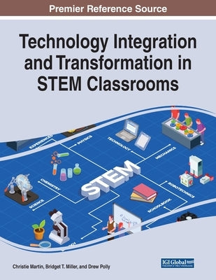 Technology Integration and Transformation in STEM Classrooms by Martin, Christie