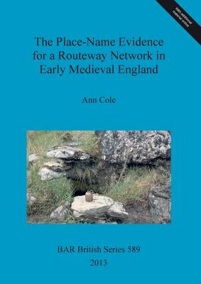 The Place-Name Evidence for a Routeway Network in Early Medieval England by Cole, Ann
