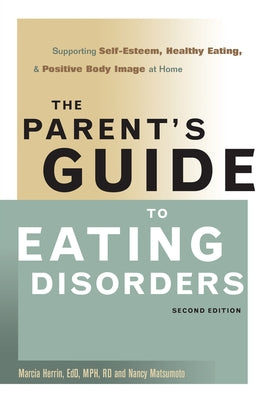 The Parent's Guide to Eating Disorders: Supporting Self-Esteem, Healthy Eating, and Positive Body Image at Home by Herrin, Marcia