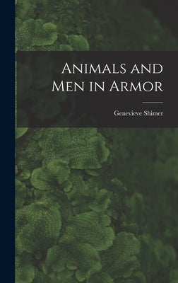 Animals and Men in Armor by Shimer, Genevieve