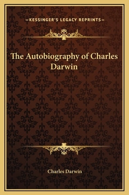 The Autobiography of Charles Darwin by Darwin, Charles