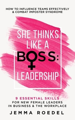 She Thinks Like a Boss: Leadership by Roedel, Jemma