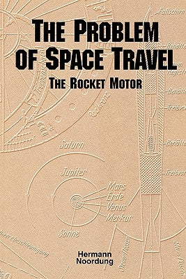 The Problem of Space Travel: The Rocket Motor (NASA History Series no. SP-4026) by Noordung, Hermann