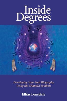 Inside Degree: Developing Your Soul Biography Using the Chandra Symbols by Lonsdale, Ellias
