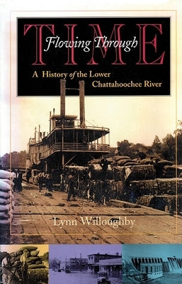 Flowing Through Time: A History of the Lower Chattahoochee River by Willoughby, Lynn