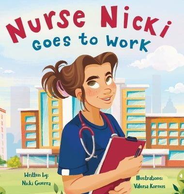 Nurse Nicki Goes to Work by Guerra, Nicki