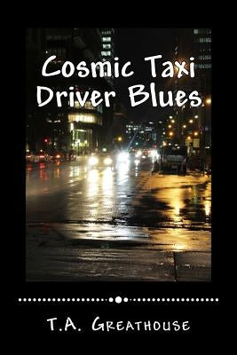 Cosmic Taxi Driver Blues by Greathouse, T. a.