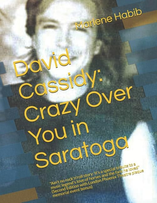 David Cassidy: Crazy Over You in Saratoga: Ain't no rock'n'roll story: It's a special tribute to a music legend's love of horses and by Habib, Marlene