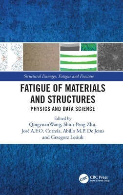 Fatigue of Materials and Structures: Physics and Data Science by Wang, Qingyuan