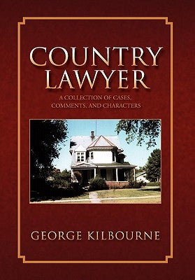 Country Lawyer: A Collection of Cases, Comments, and Characters by Kilbourne, George